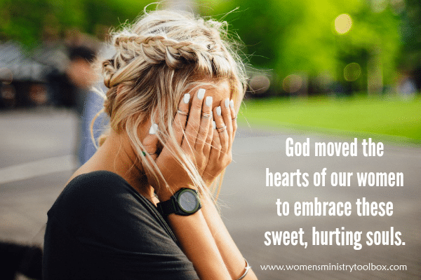 God moved the hearts of our women to embrace these sweet, hurting souls.