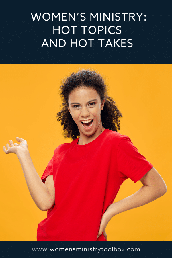 We're talking women's ministry hot topics and hot takes. Drawing attention to women's ministry practices that may need to be updated to better reach the women in your church.
